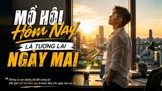 Mồ Hôi Hôm Nay Là Tương Lai Ngày Mai